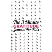 The 3 Minute Gratitude Journal for Kids: This 100 Day gratitude journal with daily writing ensoul to help kids practice gratitude and mindfulness