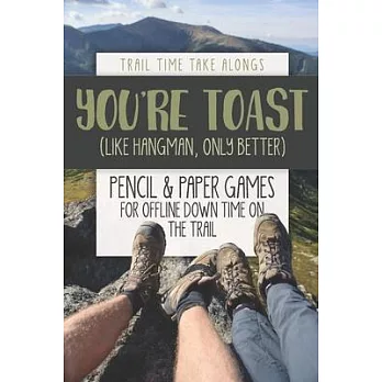 YOU’’RE TOAST (Like Hangman, Only Better) - Pencil & Paper Games for Offline Down Time on the Trail: Activity book for hikers, backpackers and outdoors