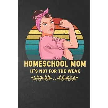 Homeschool Mom It’’s Not For The Weak: A Line Paper Composition notebook Journal for Homeschooler or homeschool mama who homeschooling her kids Honesch