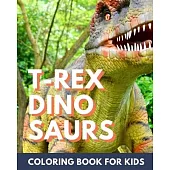 T-Rex Dinosaur Coloring Book for Kids: Coloring book for kids 4-8