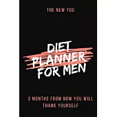 Diet Planner For Men - The New You: Premium Daily Eating Habits Food Diary And Fitnees Journal For Real Weight Loss With Motivational Quotes (Meal Pla