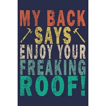 My Back Says Enjoy Your Freaking Roof!: Funny Vintage Roofer Gifts Monthly Planner