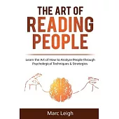 The Art of Reading People: Learn the Art of How to Analyze People through Psychological Techniques & Strategies