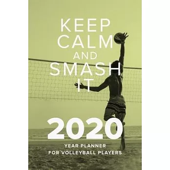 Keep Calm And Smash It - 2020 Year Planner For Volleyball Players: Daily Organizer