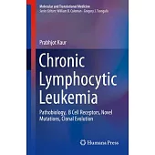 Chronic Lymphocytic Leukemia: Pathobiology, B Cell Receptors, Novel Mutations, Clonal Evolution
