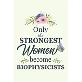 Only The Strongest Women Become Biophysicists: Notebook - Diary - Composition - 6x9 - 120 Pages - Cream Paper - Blank Lined Journal Gifts For Biophysi