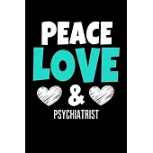 Peace Love & Psychiatrist: Blank Lined Journal: Gift For Psychiatrist