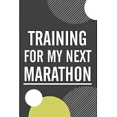 Training For My Next Marathon: Running Log Book Marathon Half Marathon 5K 10K Race Record Distance Pace Chart Track and Field Cross Country Training