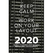 Keep Calm And Work On Your Layout In 2020 - Yearly Planner For Railway Modelling Enthusiasts: Daily And Weekly Gift Organiser