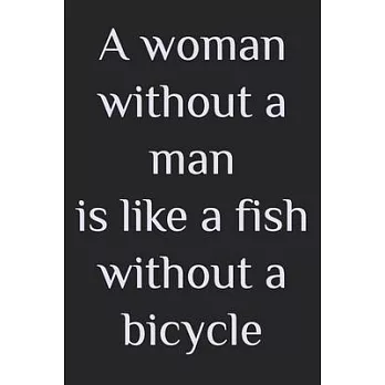 A woman without a man is like a fish without a bicycle: best gift for friend girls feminist quotes journal Feminism slogan my love power cute nooteboo