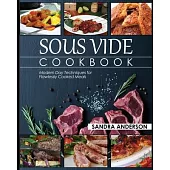 Sous Vide Cookbook: Modern Day Techniques for Flawlessly Cooked Meals