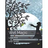 Wet Magic: Large Print