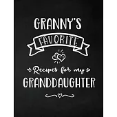 Granny’’s Favorite, Recipes for My Granddaughter: Keepsake Recipe Book, Family Custom Cookbook, Journal for Sharing Your Favorite Recipes, Personalized