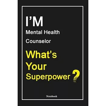 I’’M Mental Health Counselor What’’s Your Superpower ?: Mental Health Counselor Notebook with Unique Touch For Every Mental Health Counselor - Diary - 1