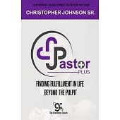Pastor Plus: Finding Fulfillment in Life Beyond the Pulpit