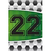 22 Journal: A Soccer Jersey Number #22 Twenty Two Sports Notebook For Writing And Notes: Great Personalized Gift For All Football