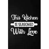 This Kitchen Is Seasoned With Love: 100 Pages 6’’’’ x 9’’’’ Recipe Log Book Tracker - Best Gift For Cooking Lover