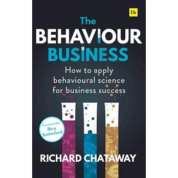The Behaviour Business: How to Apply Behavioural Science for Business Success