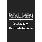 Real Men Marry Dermatologists Journal: Cute Notebook Funny Gag Gift for Dermatologist Doctor and Dermatology Student (Future Dermatologist), Facial Su