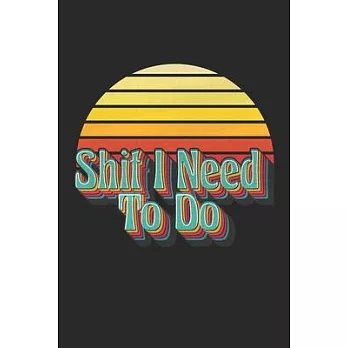 Shit I need to do notebook: 6x9＂ blank lined journal, 110 pages / Valentine’’s Day gift / Cute gift for a friend, family or a coworker... / To Do L