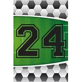 24 Journal: A Soccer Jersey Number #24 Twenty Four Sports Notebook For Writing And Notes: Great Personalized Gift For All Football