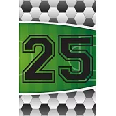 25 Journal: A Soccer Jersey Number #25 Twenty Five Sports Notebook For Writing And Notes: Great Personalized Gift For All Football