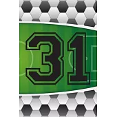 31 Journal: A Soccer Jersey Number #31 Thirty One Sports Notebook For Writing And Notes: Great Personalized Gift For All Football