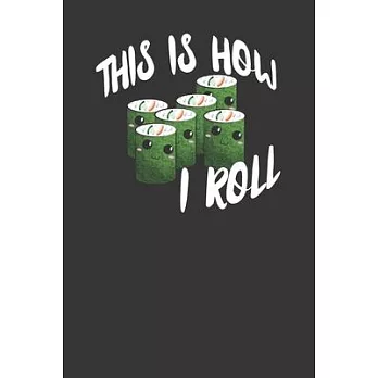 This Is How I Roll Cute Nori Rolls 120 Page Notebook Lined Journal For Sushi Lovers