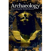 Archaeology: Discovering the World’’s Secrets