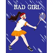 Bad Girl: Cool Badminton Journal Notebook - Gifts Idea for Badminton Notebook for Men & Women.