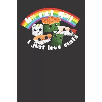 I’’m Not Gay I Just Love Sushi Cute Rainbow 120 Page Notebook Lined Journal For Lovers Of Sushi And Japanese Food