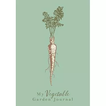My Vegetable Garden Journal: A Detailed One Year Garden Planner & Notebook