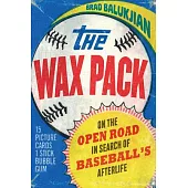 The Wax Pack: On the Open Road in Search of Baseball’’s Afterlife