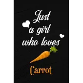 Just A Girl Who Loves Carrot: A Great Gift Lined Journal Notebook For Carrot Lovers, 110 Blank Lined Pages - 6 x 9 Notebook With Funny Carrot On The