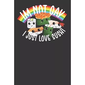 I’’m Not Gay I Just Love Sushi Cute Funny 120 Page Notebook Lined Journal For Lovers Of Rainbows And Japanese Cuisine