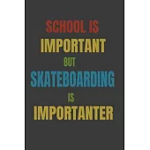 School Is Important But Skateboarding Is Importanter: Lined Notebook / Journal Gift