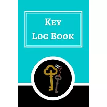 Key Log Book: Key Control Log, Key Sign Out Sheet, Key Inventory Sheet, Key Register Log Book