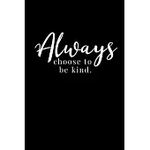 Always choose to be kind.: Black Paper Dot Grid Journal - Notebook - Planner 6x9 Inspirational and Motivational - For Use With Gel Pens - Reverse