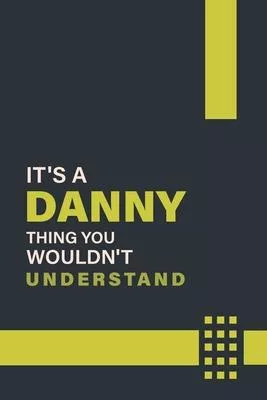 It’’s a Danny Thing You Wouldn’’t Understand: Lined Notebook / Journal Gift, 6x9, Soft Cover, 120 Pages, Glossy Finish