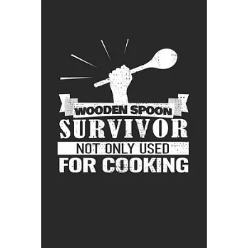 Wooden Spoon Survivor Not Only Used for Cooking: Calendar and Organizer 6x9 (A5) for Adults and Teens Thinking: I Survived The Wooden Spoon I 120 page