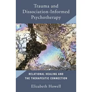 Trauma and Dissociation-Informed Psychotherapy: Relational Healing and the Therapuetic Connection