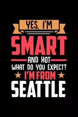 Yes, I’’m Smart And Hot What Do You Except I’’m From Seattle: Graph Paper Notebook with 120 pages perfect as math book, sketchbook, workbookand gift for
