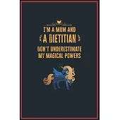 I’’m a Mum and a Dietitian: Lined Notebook Perfect Gag Gift for a Dietitian with Unicorn Magical Powers - 110 Pages Writing Journal, Diary, Notebo