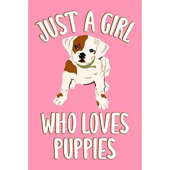 Just A Girl Who Loves Puppies: Puppy Journal For Girls And Women, Perfect For Work Or Home, Puppy Gifts for Her.