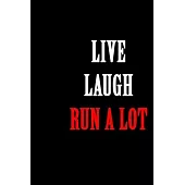 Live Laugh Run a Lot: A marathon running log for marathon training, Running Logbook, Jogging Log Book (With Running Motivation Quotes)