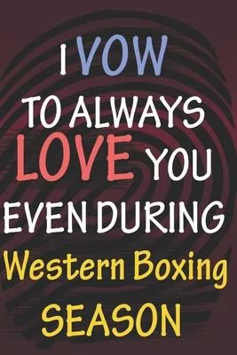 I VOW TO ALWAYS LOVE YOU EVEN DURING Western Boxing SEASON: / Perfect As A valentine’’s Day Gift Or Love Gift For Boyfriend-Girlfriend-Wife-Husband-Fia