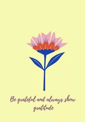 Be grateful and always show gratitude: Journal for women. happiness, positivity journal.daily gratitude journal for women, writing prompts and dream j