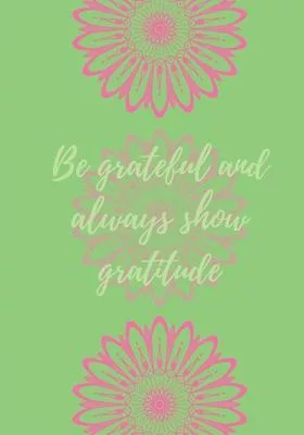 Be grateful and always show gratitude: Journal for women.happiness, positivity journal.daily gratitude journal for women, writing prompts and dream jo