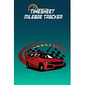 Timesheet & Mileage Tracker: Tracking Mileage Log Book - Auto Mileage Log Book to Record Miles for Cars, Trucks, and Motorcycles, Business or Perso