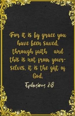 For it is by grace you have been saved, through faith-and this is not from yourselves, it is the gift of God. Ephesians 2: 8 A5 Lined Notebook: Funny